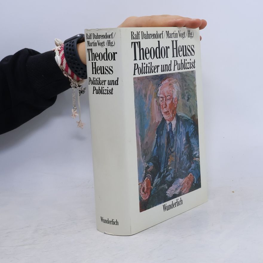 Martin Vogt Theodor Heuss, Politiker und Publizist