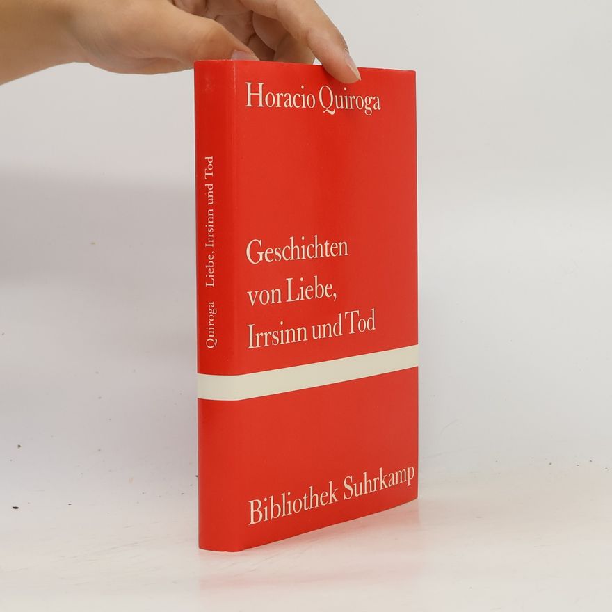 Horacio Quiroga Geschichten von Liebe, Irrsinn und Tod