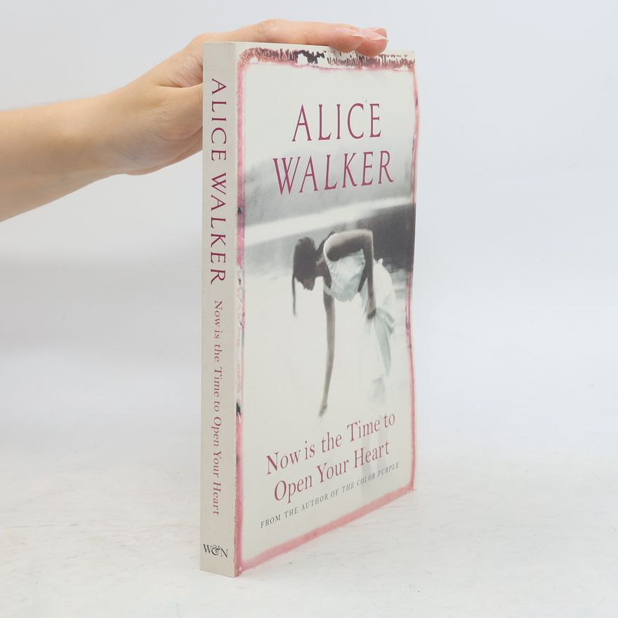 Alice Walker Now Is the Time to Open Your Heart