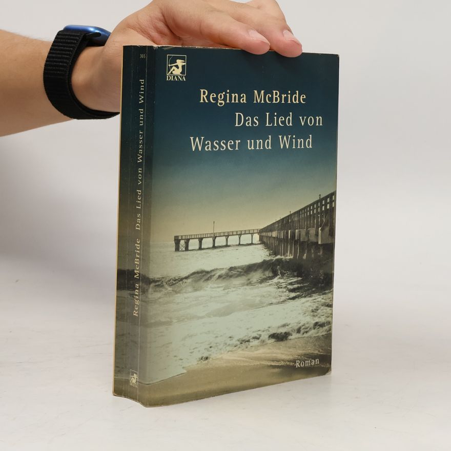Regina McBride Das Lied von Wasser und Wind