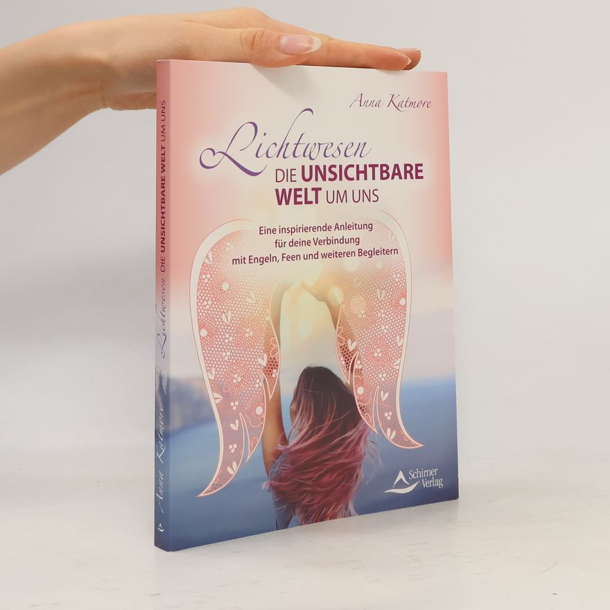 Anna Katmore Lichtwesen - die unsichtbare Welt um uns