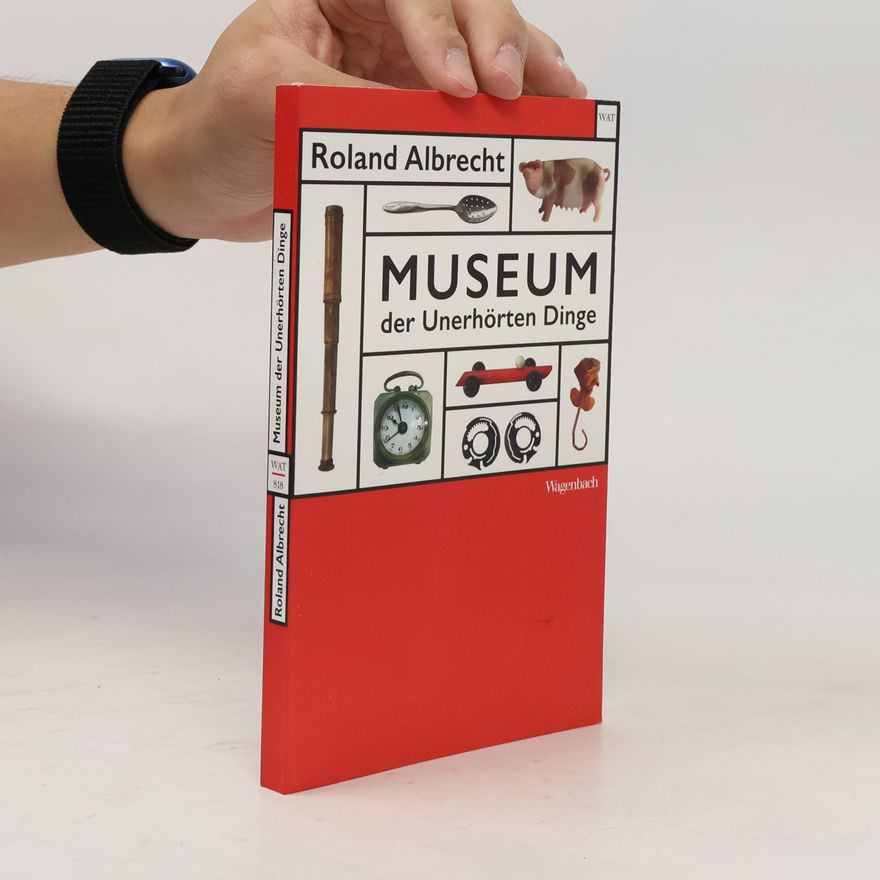 Roland Albrecht Museum der Unerhörten Dinge (Wagenbachs andere Taschenbücher)