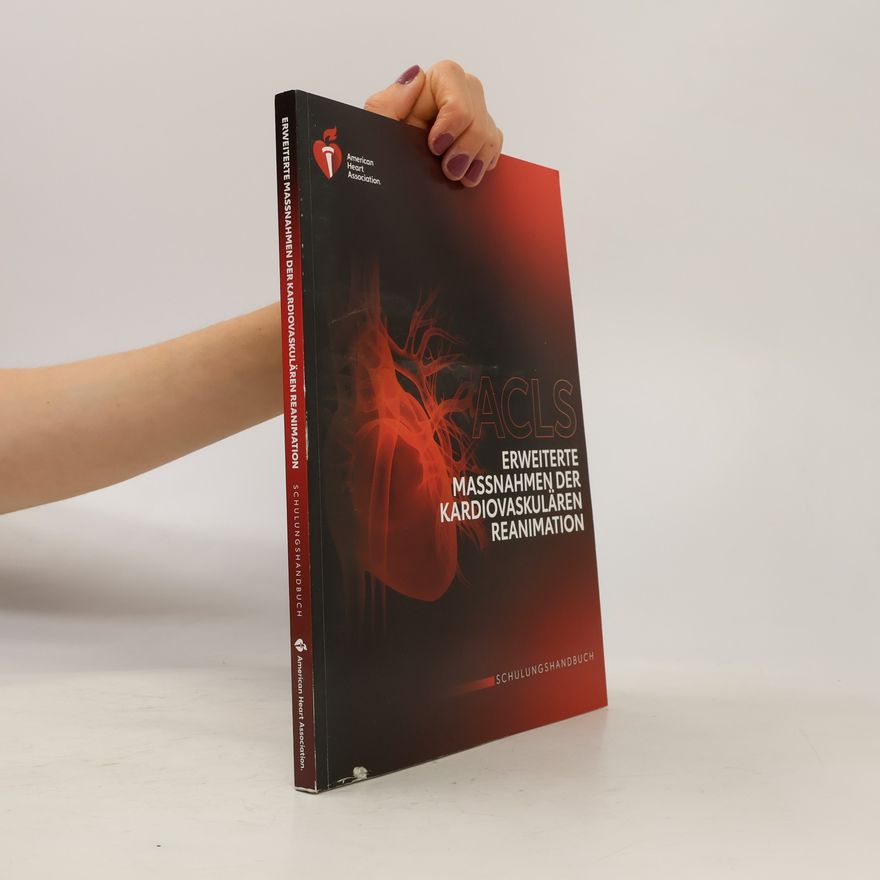 Collectif d'auteurs Advanced Cardiovascular Life Support. Erweiterte Maßnahmen der Kardiovaskulären Reanimation