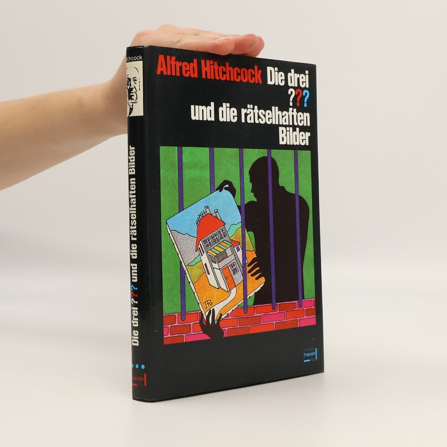 William Arden Alfred Hitchcock, die drei ??? [Fragezeichen] und die rätselhaften Bilder
