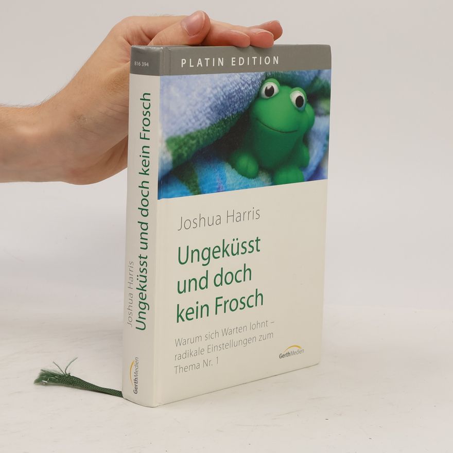 Joshua Harris Ungeküsst und doch kein Frosch