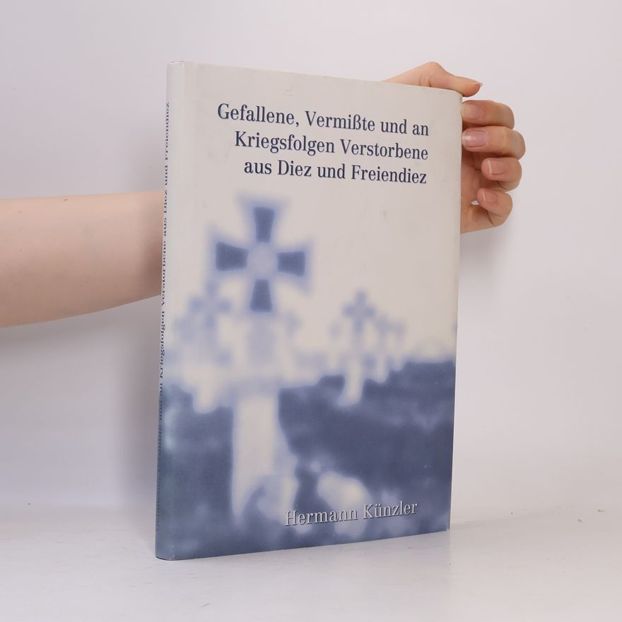 Hermann Künzler Gefallene, Vermißte und an Kriegsfolgen Verstorbene aus Diez und Freiendiez