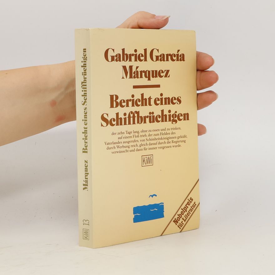 Gabriel García Márquez Bericht eines Schiffbrüchigen, der zehn Tage lang, ohne zu essen und zu trinken, auf einem Floss trieb, der zum Helden des Vaterlandes ausgerufen, von Schönheitsköniginnen geküsst, durch Werbung reich, gleich darauf durch die Regierung verwünscht und dann für immer vergessen wurde