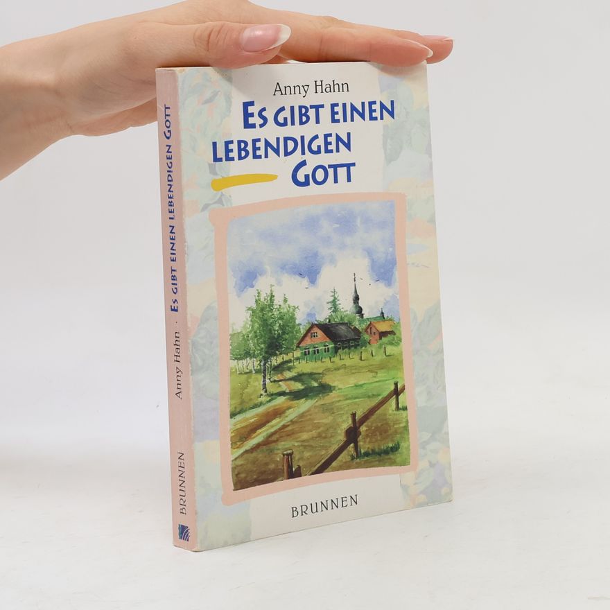 Anny Hahn Es gibt einen lebendigen Gott.
