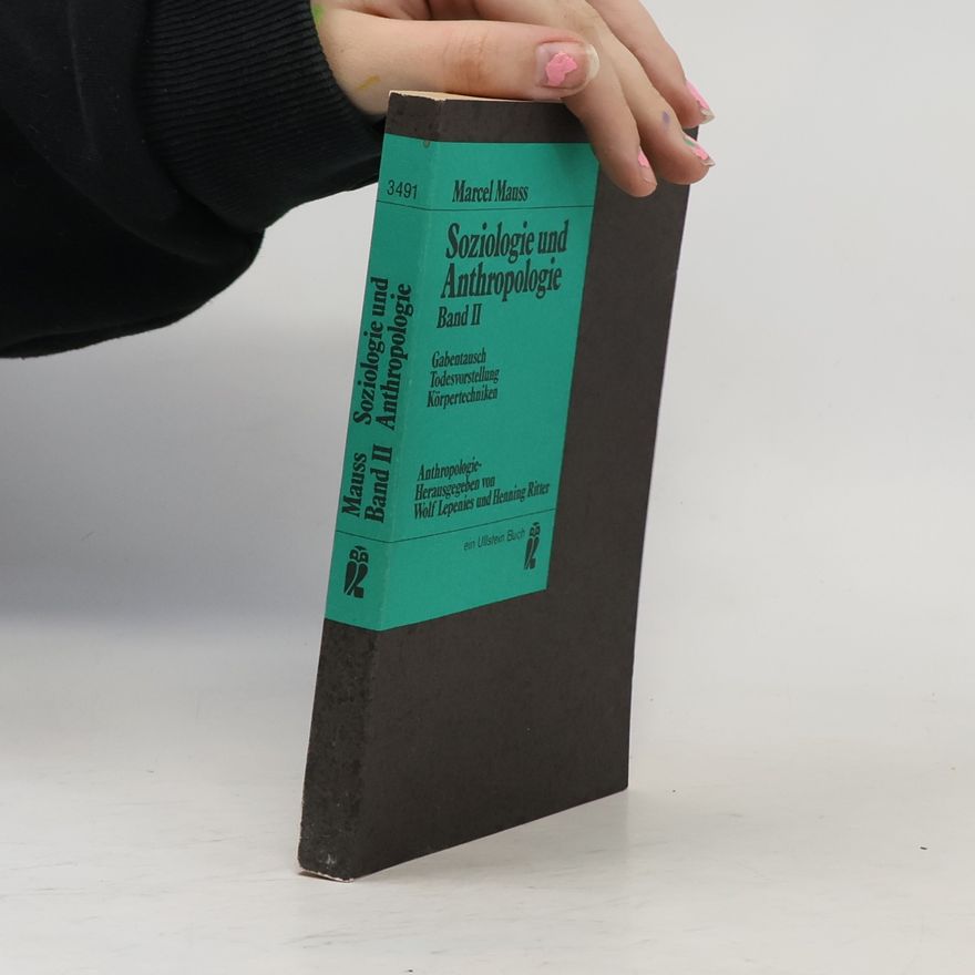 Marcel Mauss Soziologie und Anthropologie. Bd.2. Gabentausch, Soziologie u. Psychologie, Todesvorstellung, Körpertechnik, Begriff d. Person. Hrsg. v. Wolf Lepenies u. Henning Ritter