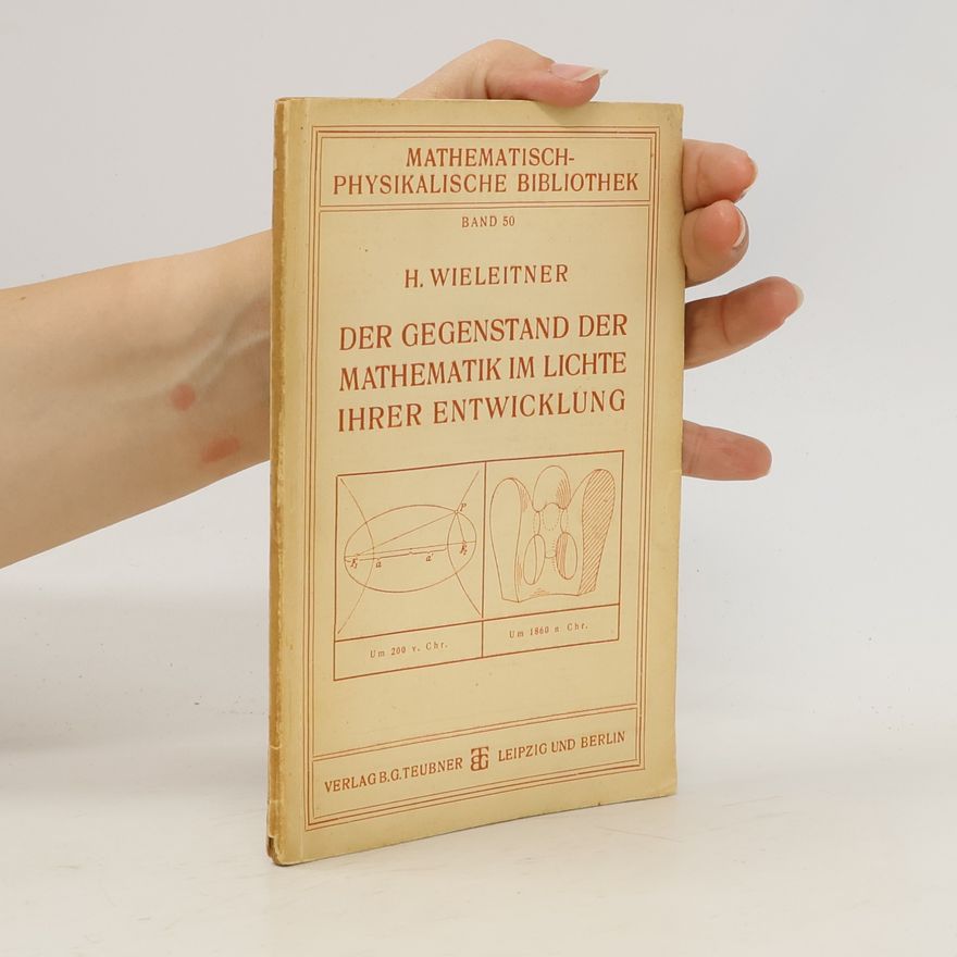 Heinrich Wieleitner Der Gegenstand der Mathematik im Lichte ihrer Entwicklung