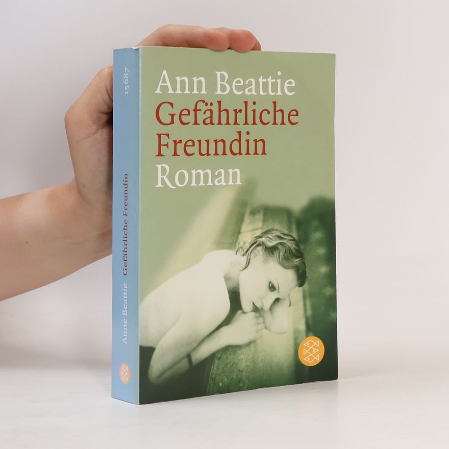 Ann Beattie Gefährliche Freundin