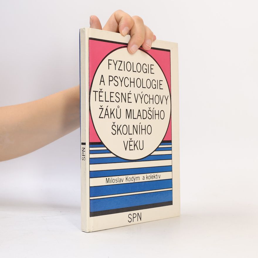 Miloslav Kodým Fyziologie a psychologie tělesné výchovy žáků mladšího školního věku