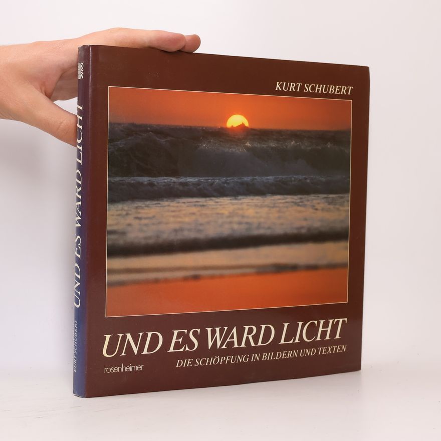 Kurt Schubert Und es ward Licht. Die Schöpfung in Bildern und Texten