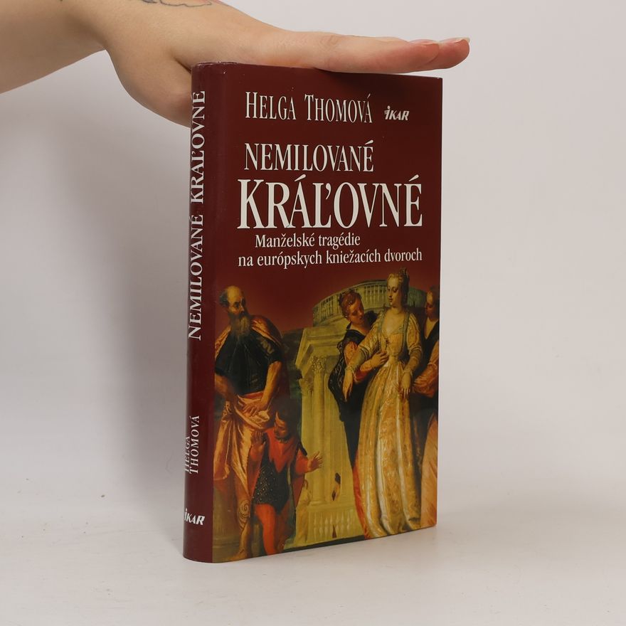 Helga Thoma Nemilované kráľovné - Manželské tragédie na európskych kniežacích dvoroch