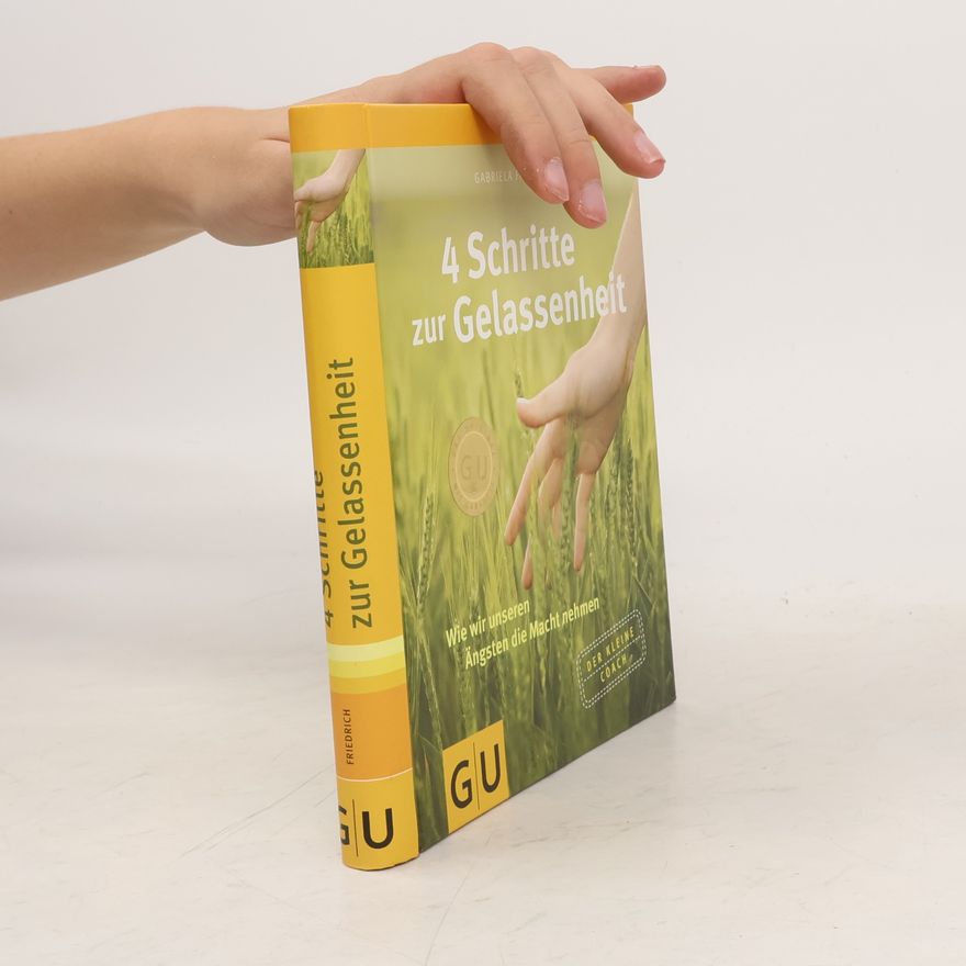 Gabriela Friedrich Vier Schritte zur Gelassenheit