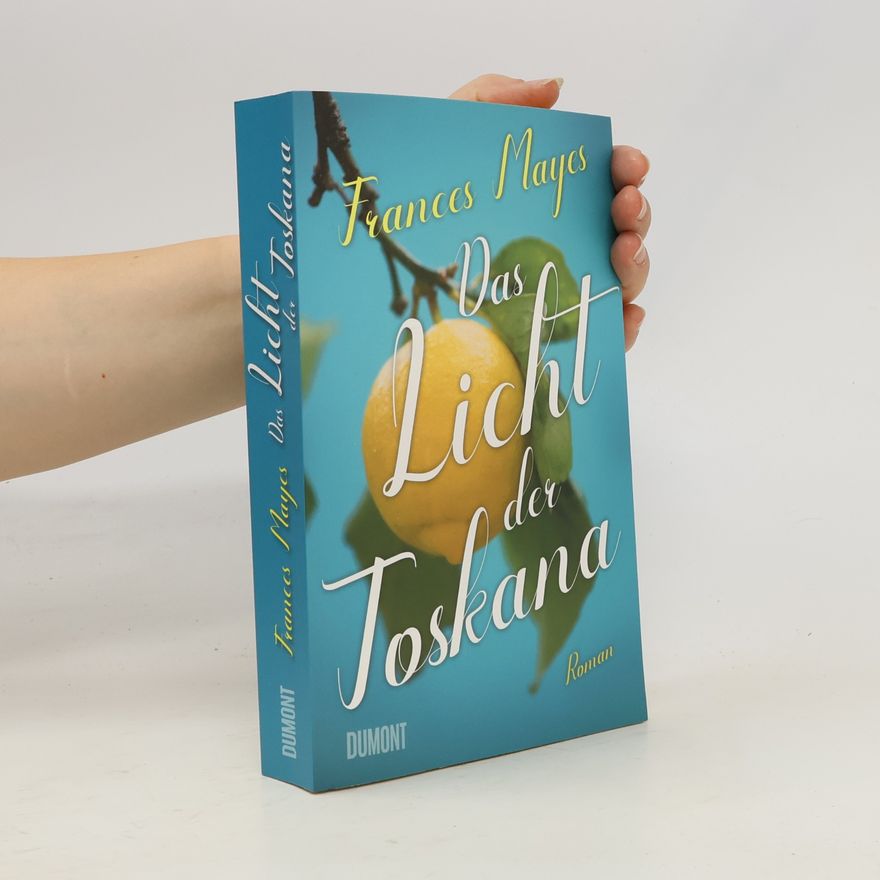 Frances Mayes Das Licht der Toskana