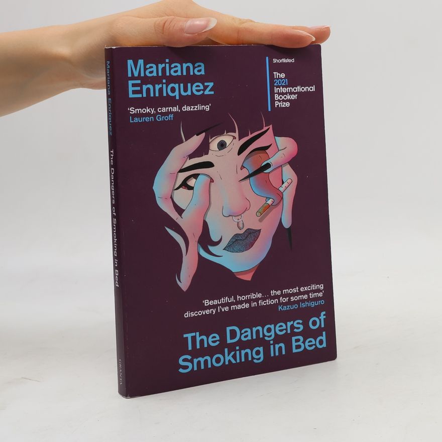 Mariana Enríquez The Dangers of Smoking in Bed