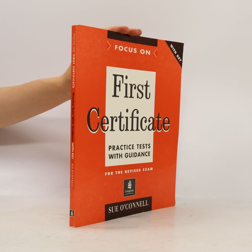 Sue O. Connell Focus on First Certificate. Practice Tests with Guidance