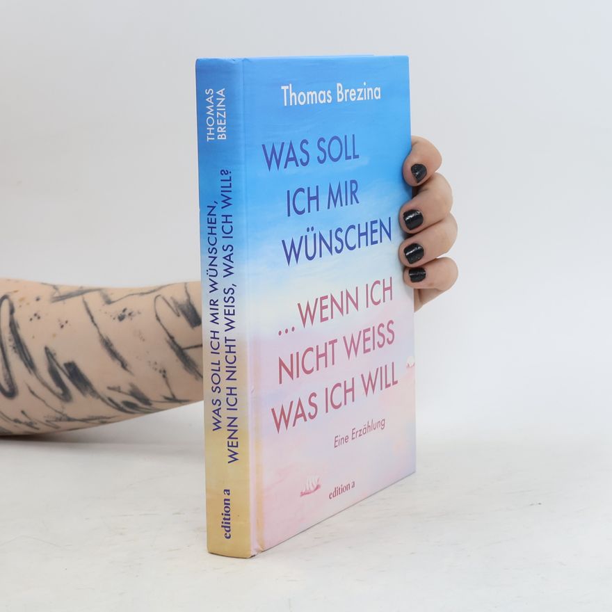 Thomas Brezina Was soll ich mir wünschen, wenn ich nicht weiß, was ich will