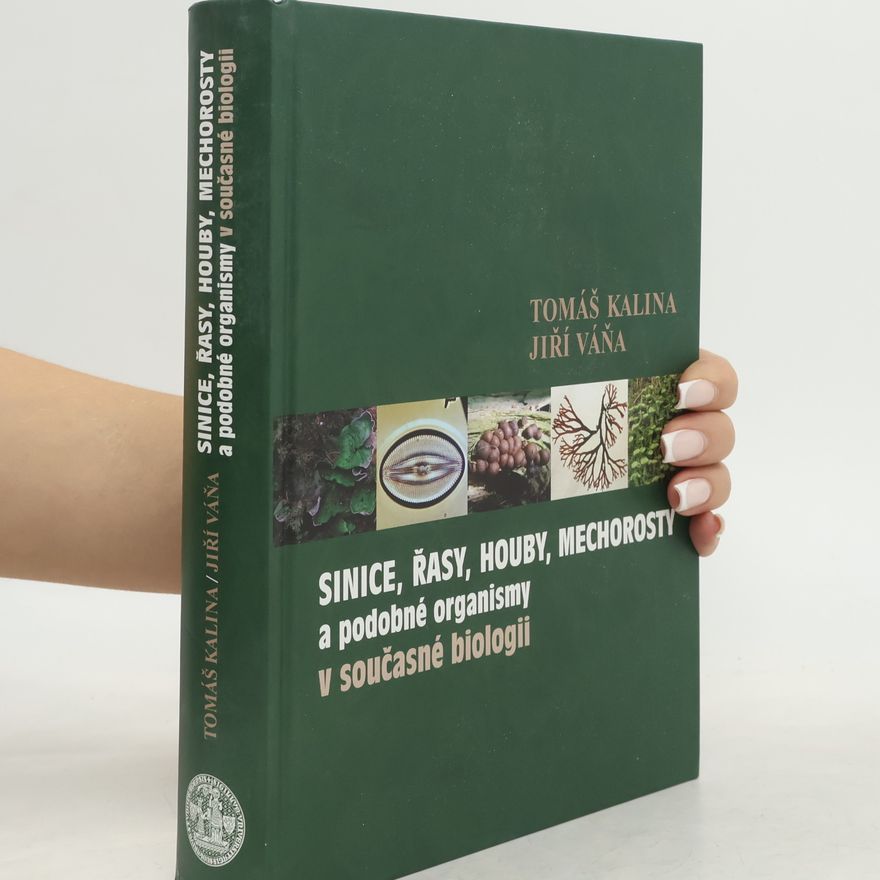 Tomáš Kalina Sinice, řasy, houby, mechorosty a podobné organismy v současné biologii