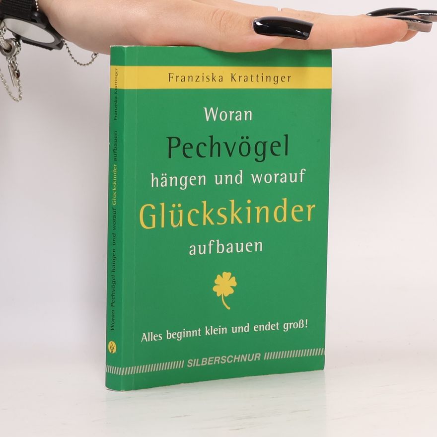 Franziska Krattinger Woran Pechvögel hängen und worauf Glückskinder aufbauen