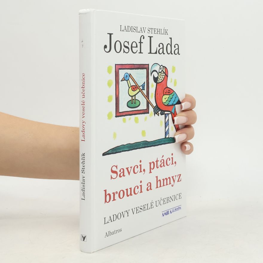 Ladislav Stehlík Ladovy veselé učebnice. Savci, ptáci, brouci a hmyz