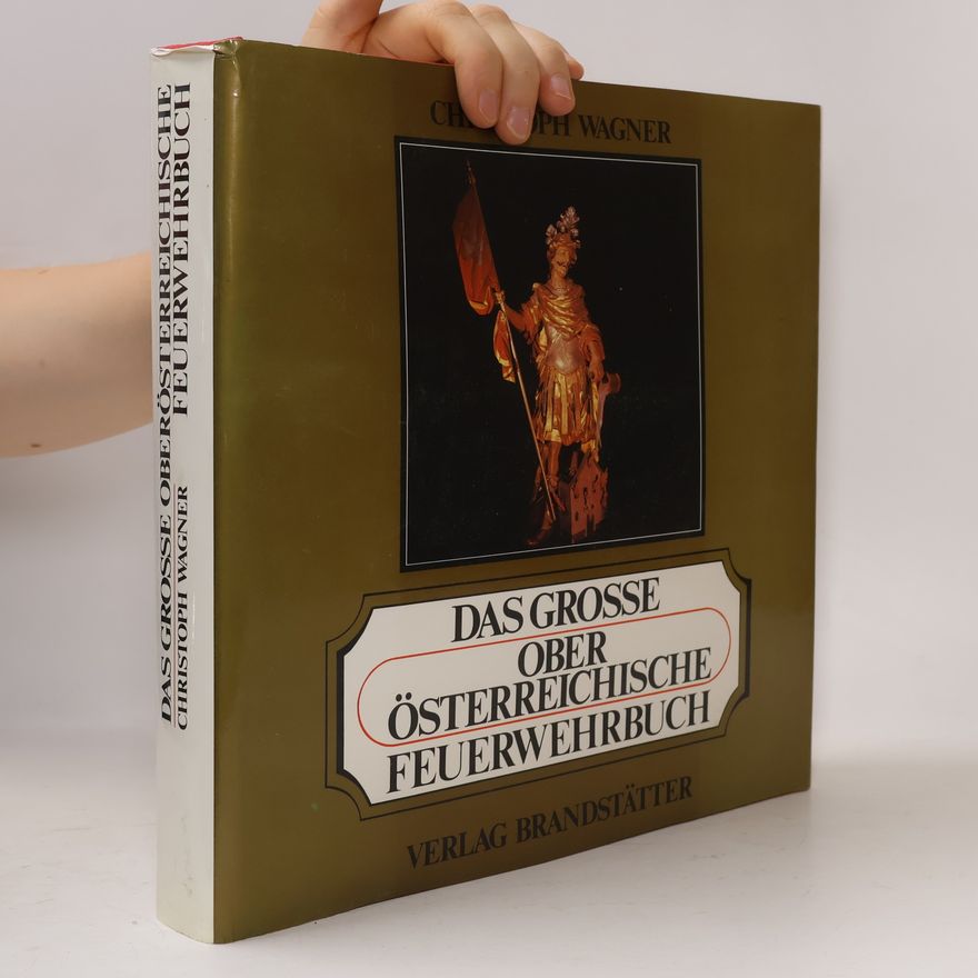 Christoph Wagner Das große oberösterreichische Feuerwehrbuch