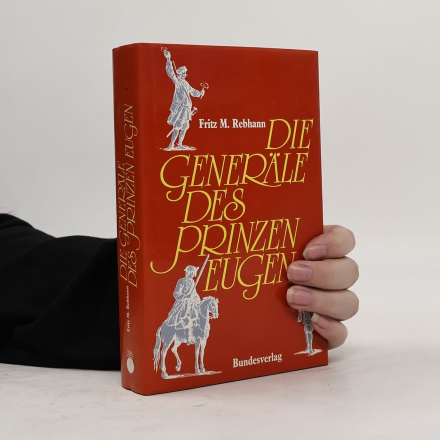 Fritz M. Rebhann Die Generäle des Prinzen Eugen