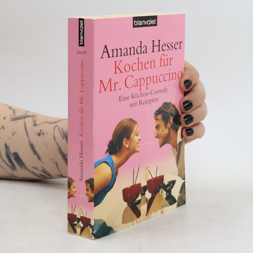 Amanda Hesser Kochen für Mr. Cappuccino. Eine Küchen-Comedy mit Rezepten