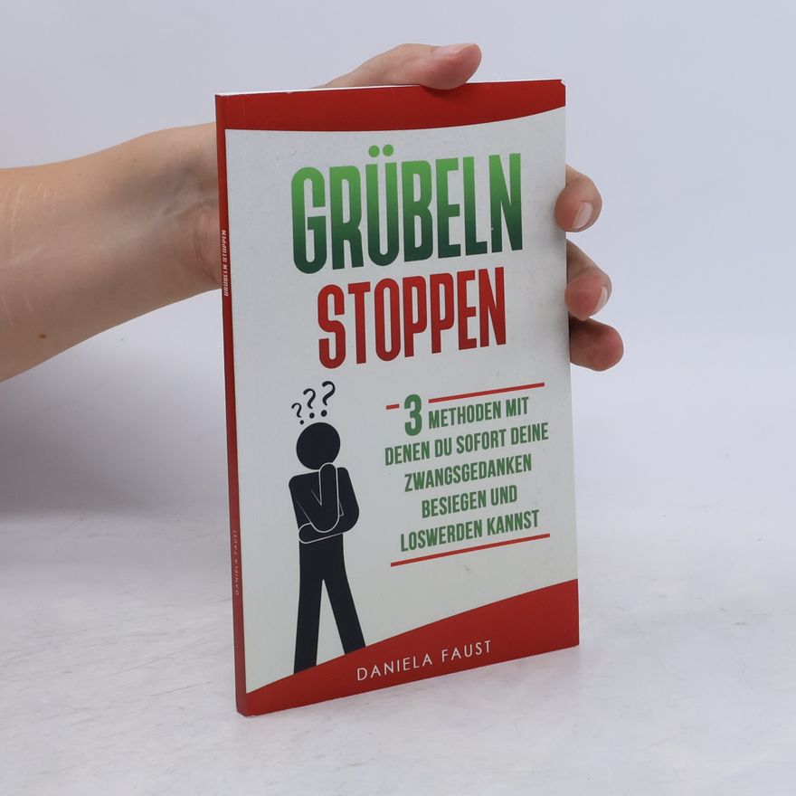 Daniela Gimenez Faustino Martins Ändere deine Gedanken: Grübeln stoppen