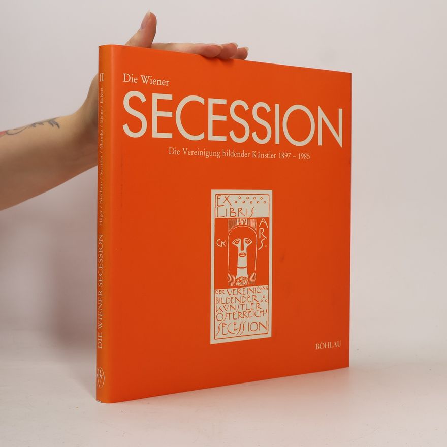Wiener Secession Die Wiener Secession II. Die Vereinigung bildender Künstler 1897-1985