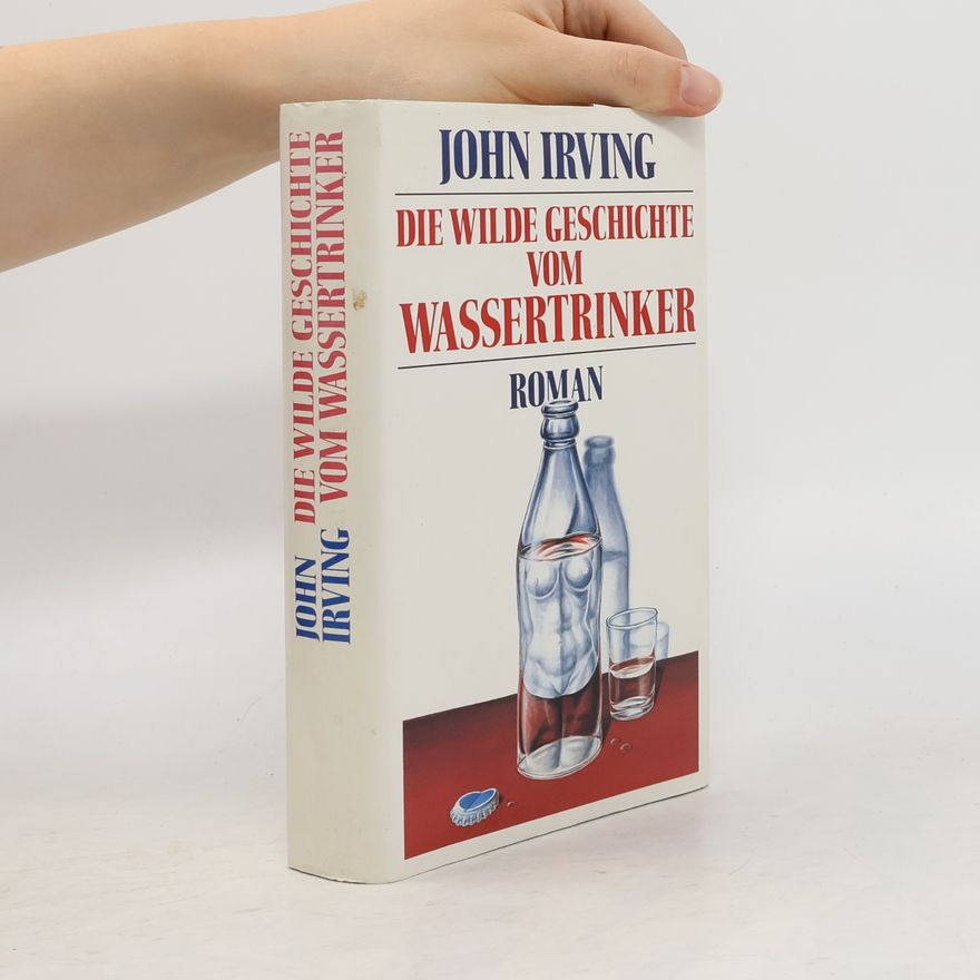 John Irving Die wilde Geschichte vom Wassertrinker