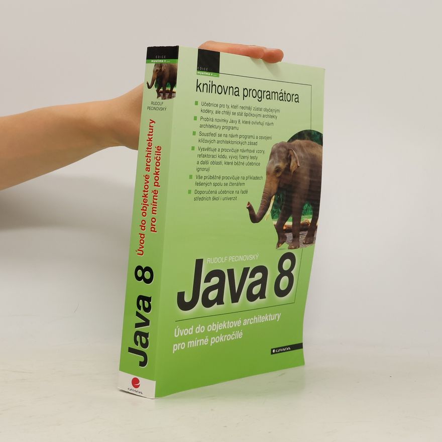 Rudolf Pecinovský Java 8 – Úvod do objektové architektury pro mírně pokročilé