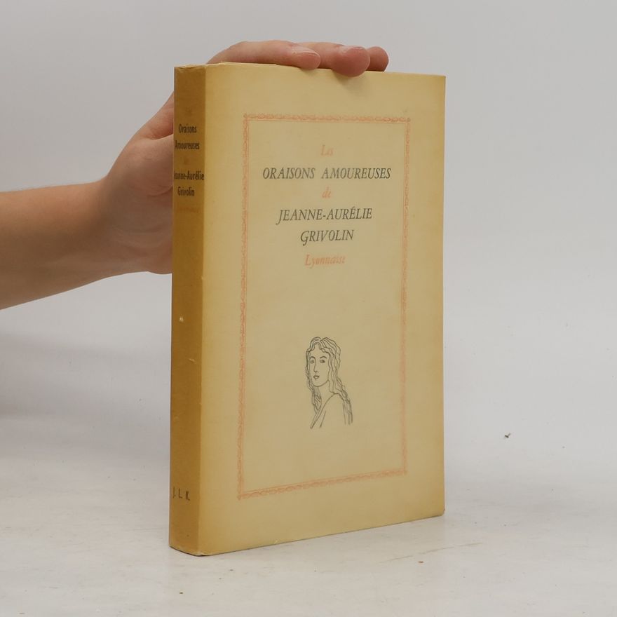 Autorenkollektiv Les Oraisons Amoureuses de Jeanne-Aurélie Grivolin, Lyonnaise