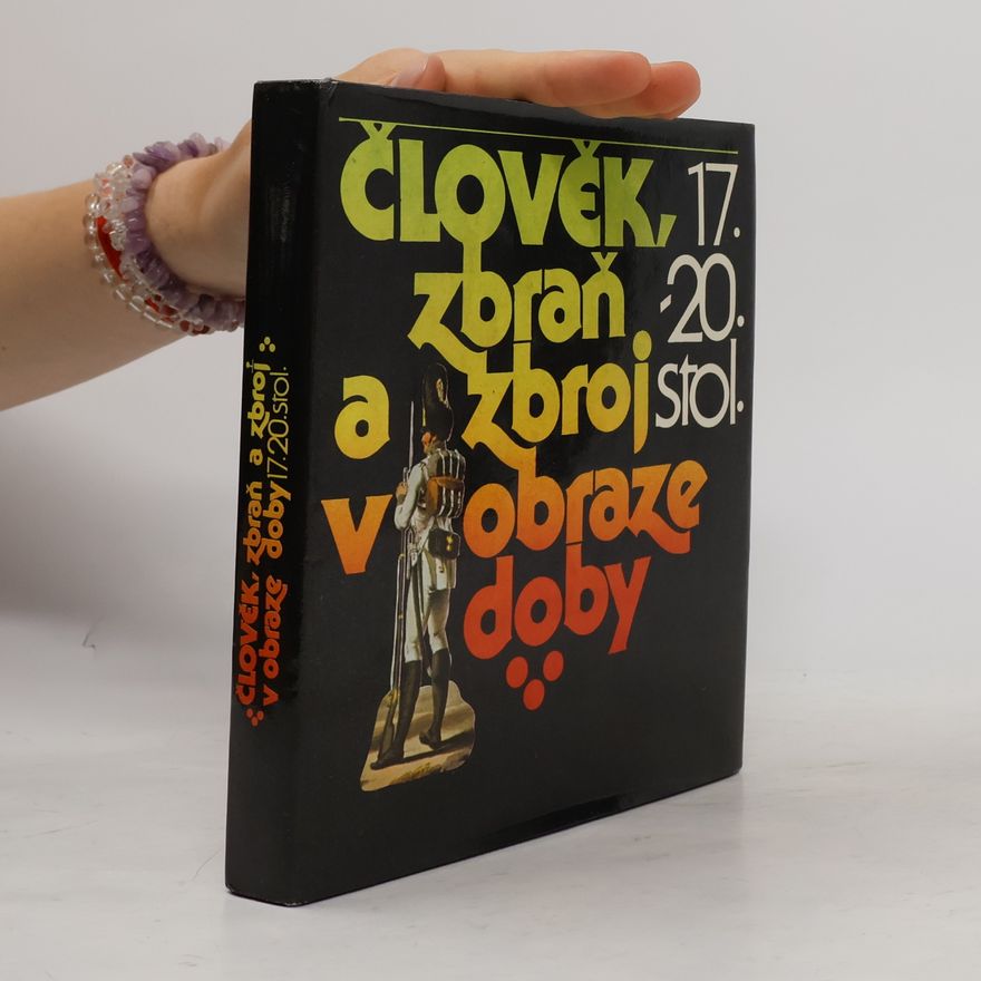 Petr Klučina Člověk, zbraň a zbroj v obraze doby 17.-20. století