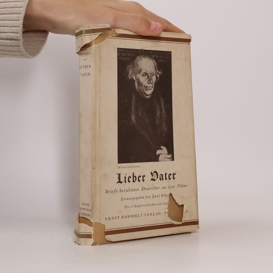 Paul Elbogen Lieber Vater. Briefe berühmter Deutscher an ihre Väter