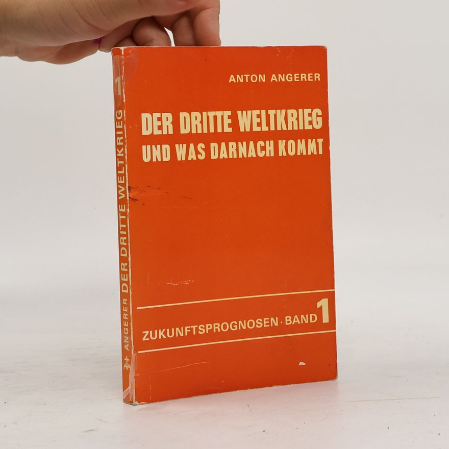Anton Angerer Der Dritte Weltkrieg und was Darnach Kommt