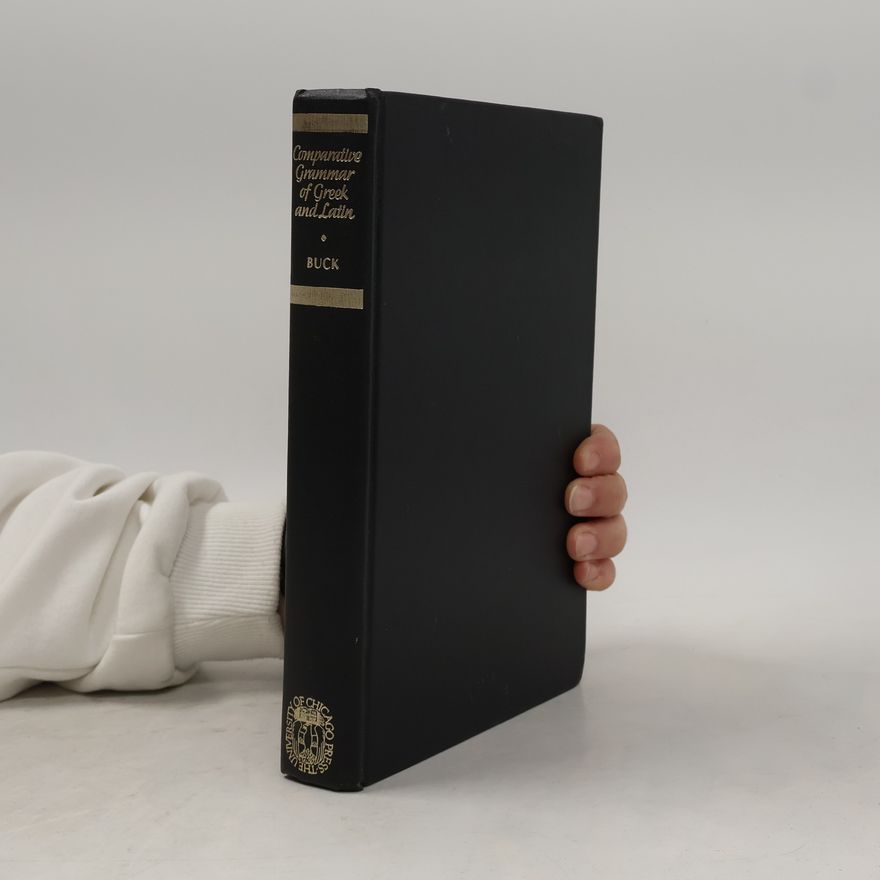 Carl Darling Buck Comparative Grammar of Greek and Latin