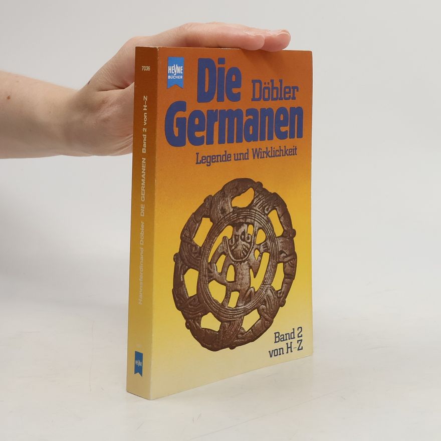 Hannsferdinand Döbler Die Germanen. Legende und Wirklichkeit 1, von A-G