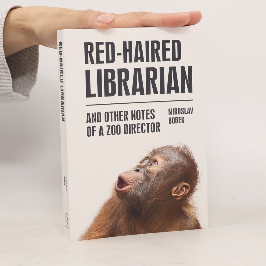 Miroslav Bobek Red-Haired Librarian And Other Notes Of A Zoo Director