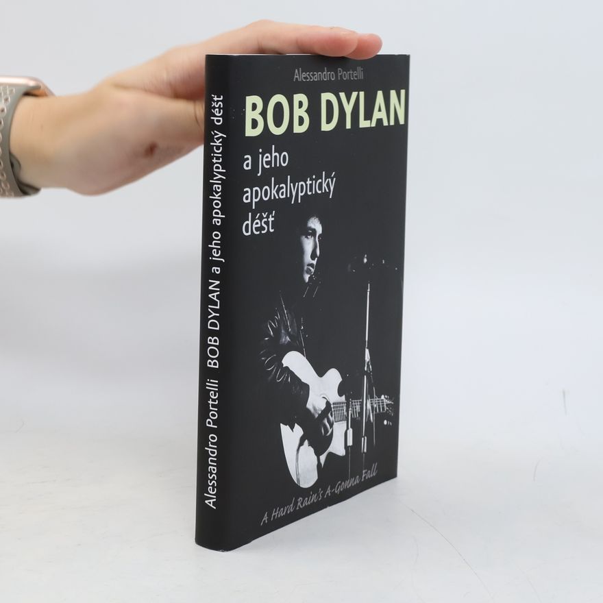 Alessandro Portelli Bob Dylan a jeho apokalyptický déšť