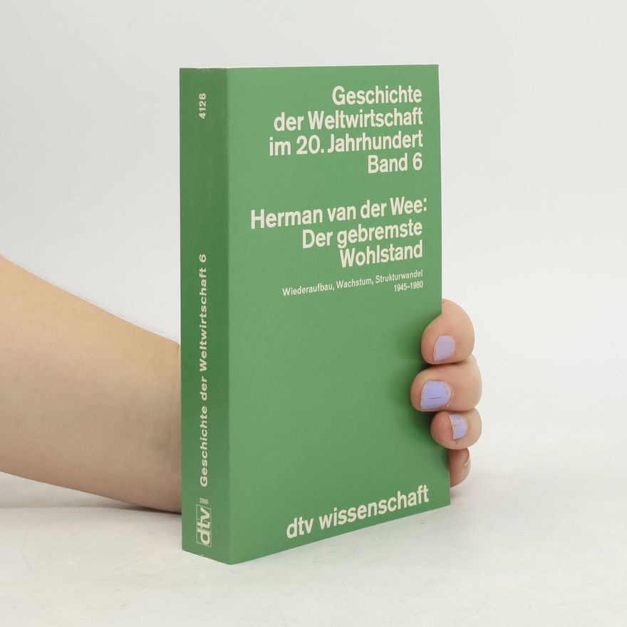 Herman van der Wee Geschichte der Weltwirtschaft im 20. Jahrhundert. Band 6