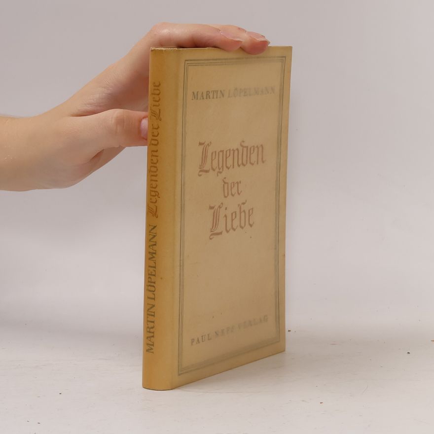 Martin Löpelmann Legenden der Liebe
