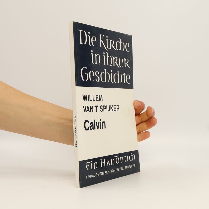 Willem van't Spijker Calvin: Biographie und Theologie Lfg. J, 2: Bd. 3