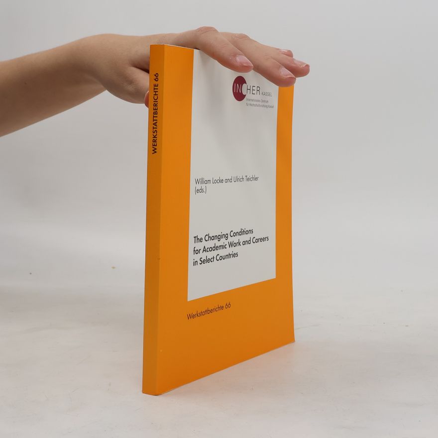 William Locke Werkstattberichte - 66: The Changing Conditions for Academic Work and Careers in Select Countries