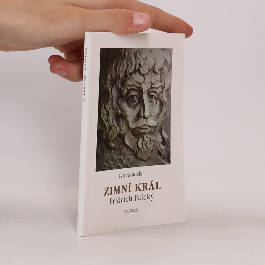 Ivo Koudelka Zimní král Fridrich Falcký (1596-1632)