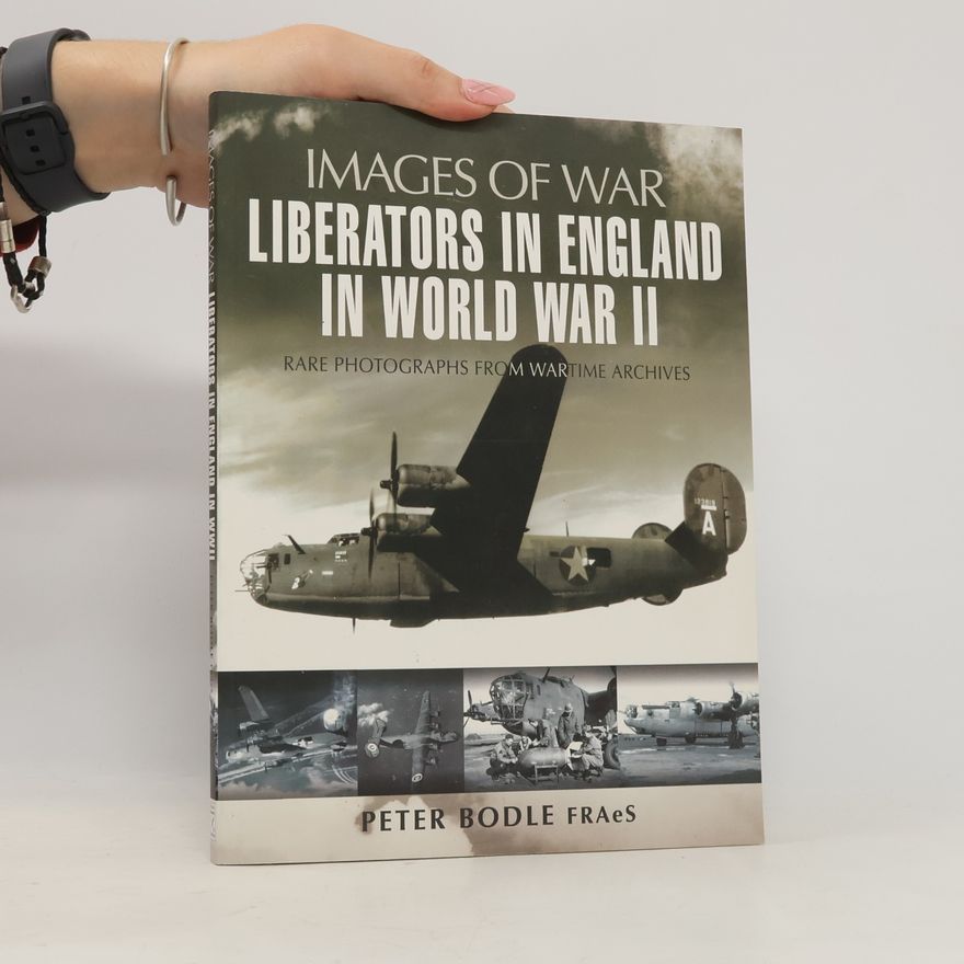 Peter W. Bodle Liberators in England in World War II