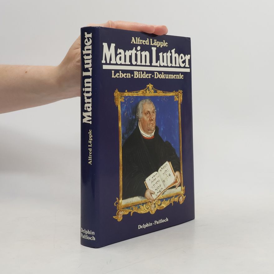 Alfred Läpple Martin Luther. Leben. Bilder. Dokumente