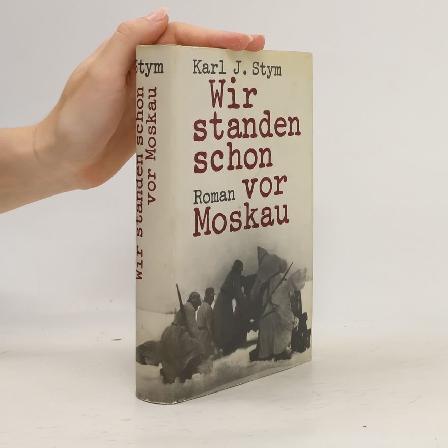 Karl J. Stym Wir standen schon vor Moskau