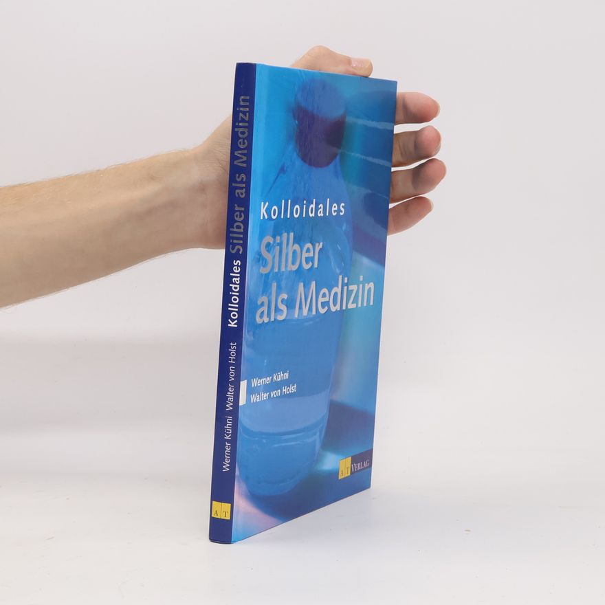 Werner Kühni Kolloidales Silber als Medizin